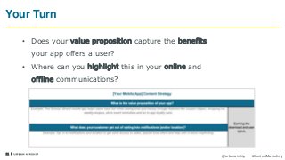 11
@urbanairship #ContentMarketing
• Does your value proposition capture the benefits
your app offers a user?
• Where can you highlight this in your online and
offline communications?
Your Turn
 