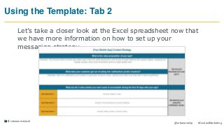 29
@urbanairship #ContentMarketing
Using the Template: Tab 2
Let’s take a closer look at the Excel spreadsheet now that
we have more information on how to set up your
messaging strategy.
 