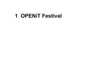 1 OPENiT Festival 
 