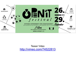 Teaser Video 
http://vimeo.com/74522813 
 