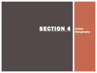 SECTION 4   Urban
            Geography
            .
 