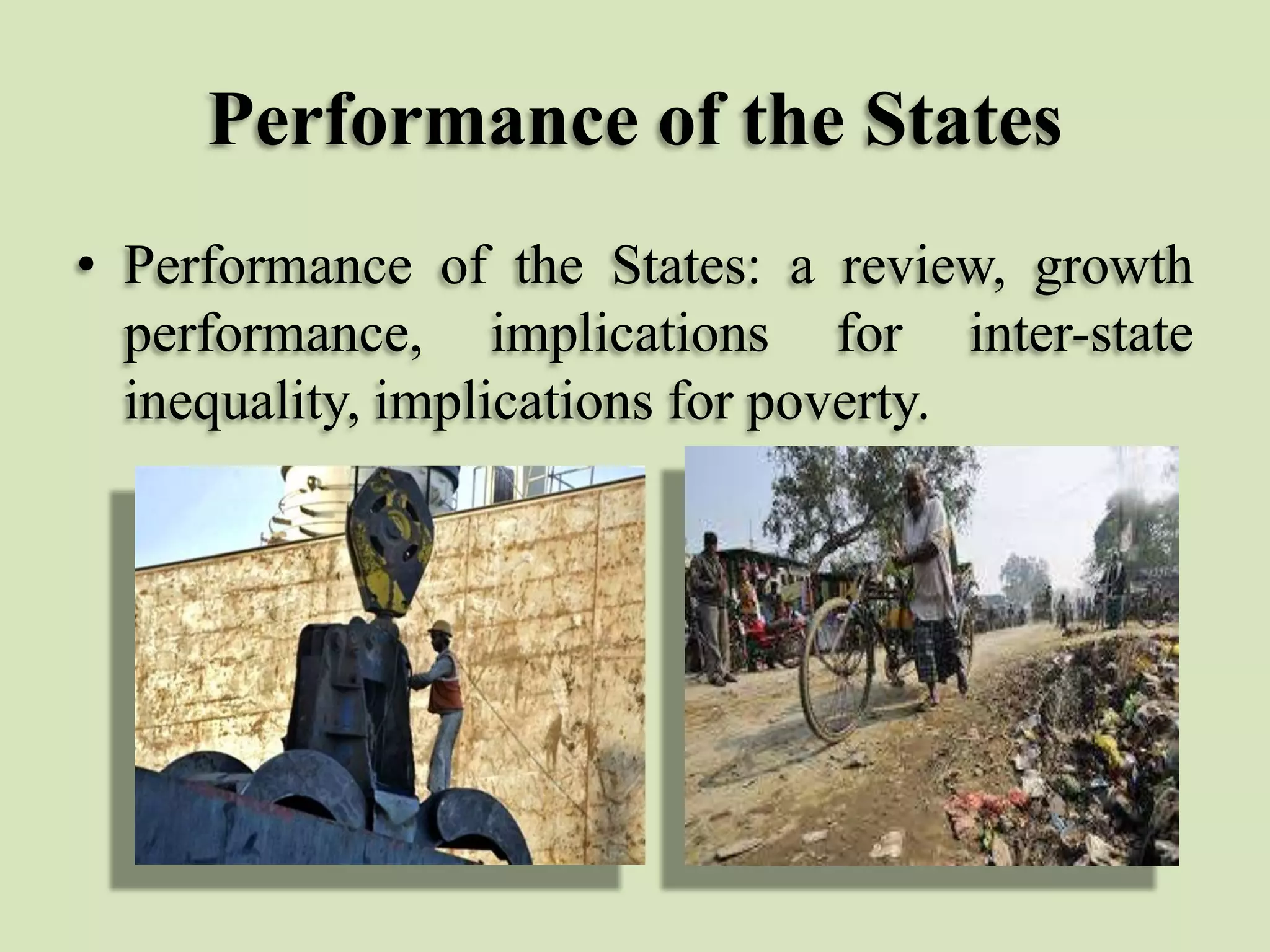 Performance of the States
• Performance of the States: a review, growth
performance, implications for inter-state
inequality, implications for poverty.

 