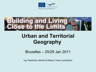 Urban and Territorial Geography  ing. Gianfranco Minniti & Milazzo Team contribution Bruxelles – 25/29 Jan 2011 