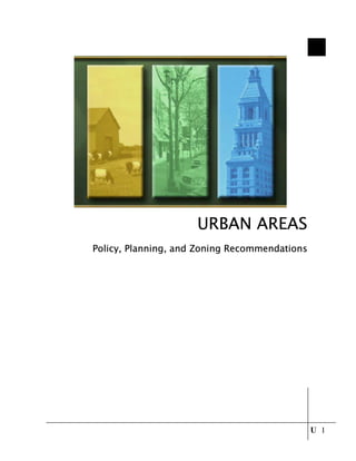 URBAN AREAS
Policy, Planning, and Zoning Recommendations




                                               U 1
 