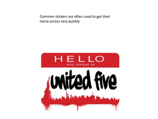 Common stickers are often used to get their
name across very quickly
 