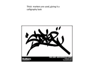 Thick markers are used, giving it a
calligraphy look
 