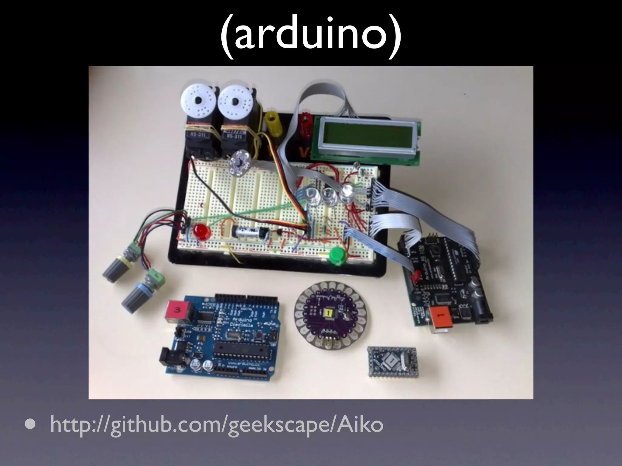 (arduino)




• http://github.com/geekscape/Aiko
 