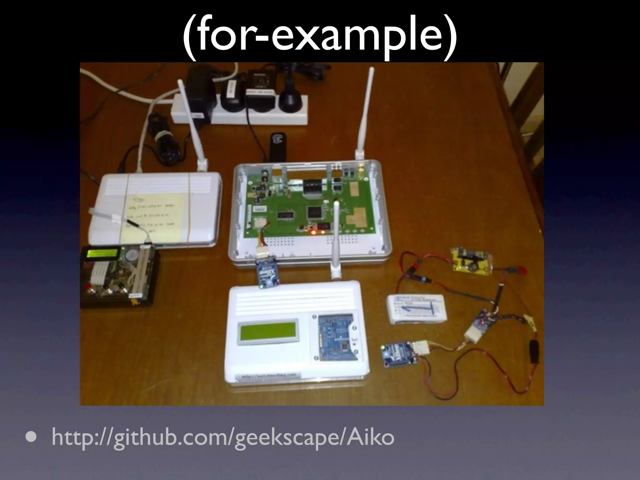 (for-example)




• http://github.com/geekscape/Aiko
 