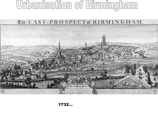 Urbanisation of Birmingham 1732… 