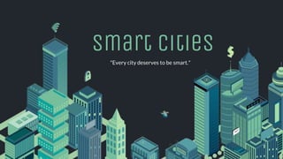 smart cities
"Every city deserves to be smart."
 