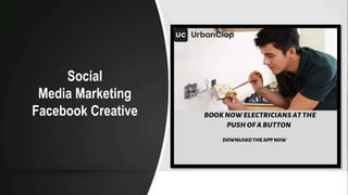 Social
Media Marketing
Facebook Creative
 