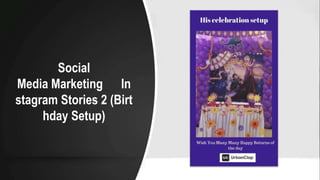 Social
Media Marketing In
stagram Stories 2 (Birt
hday Setup)
 