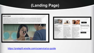 (Landing Page)
https://pratap9.wixsite.com/ucservice/uc-guide
 