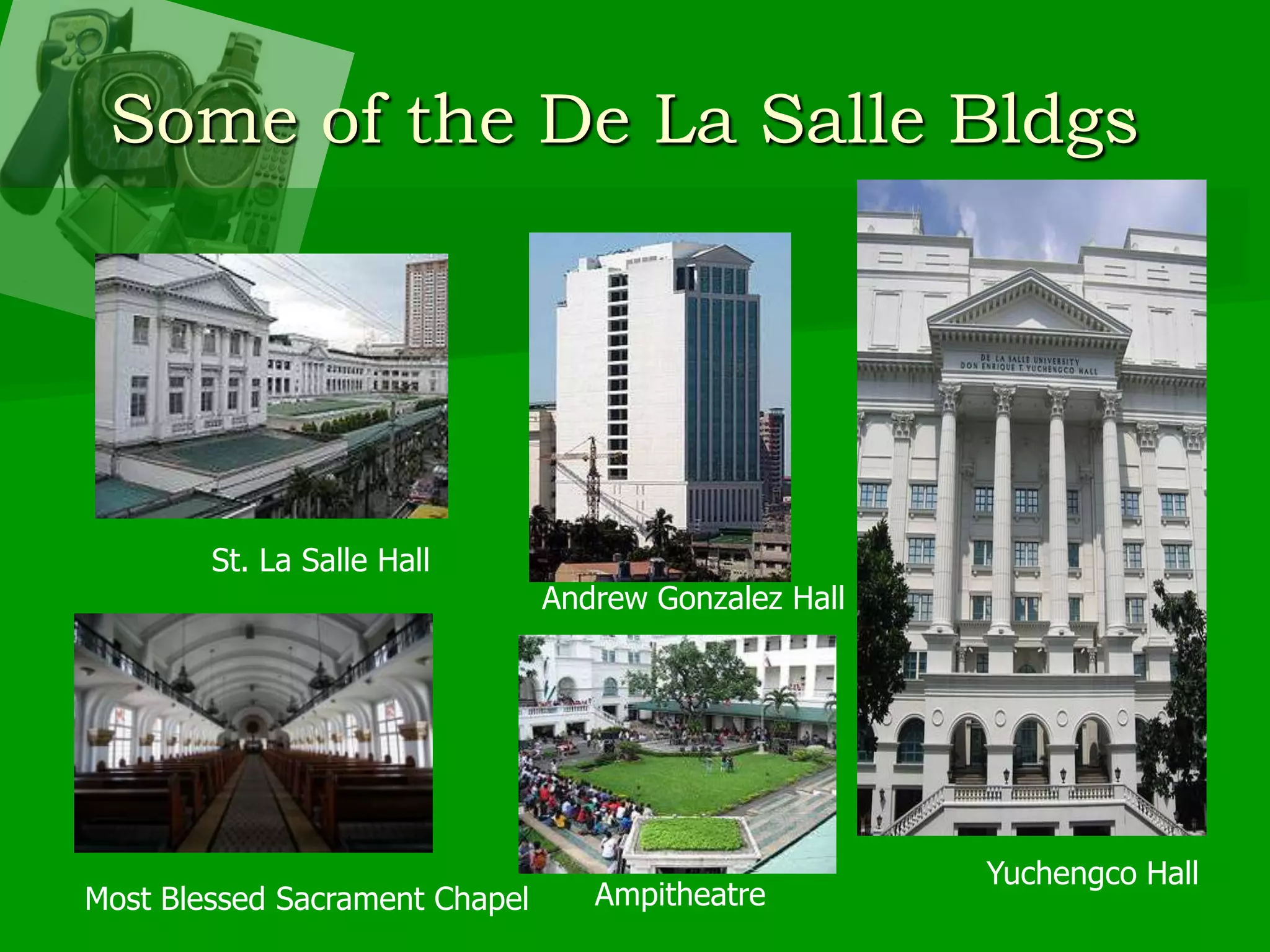 Some of the De La Salle BldgsSt. La Salle HallAndrew Gonzalez HallYuchengco HallAmpitheatreMost Blessed Sacrament Chapel