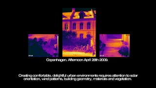 Creating comfortable, delightful urban environments requires attention to solar orientation, wind patterns, building geometry, materials and vegetation.  Copenhagen. Afternoon April 26th 2009.  