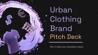 Urban
Clothing
Brand
Pitch Deck
Here is where your presentation begins
 