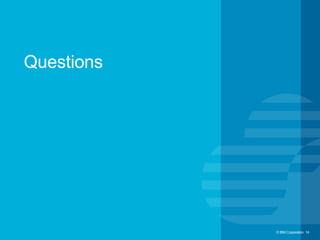 © IBM Corporation 14© IBM Corporation 14
Questions
 