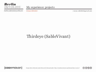 My experience: projects
Roman Miletitch
Thirdeye (SableVivant)
roman.miletitch@gmail.com
 