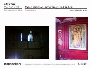 Urban Exploration: two sides of a building
Roman Miletitch roman.miletitch@gmail.com
 