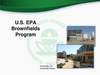U.S. EPA
Brownfields
 Program




          Emeryville, CA
          Greenbelt Project
 