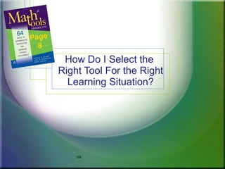 Page
  8
        How Do I Select the
       Right Tool For the Right
         Learning Situation?




           106
 