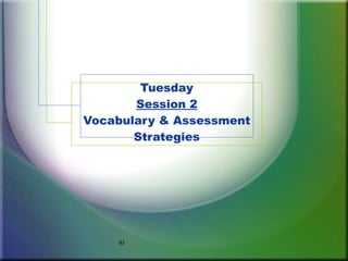 Tuesday
       Session 2
Vocabulary & Assessment
       Strategies




    83
 