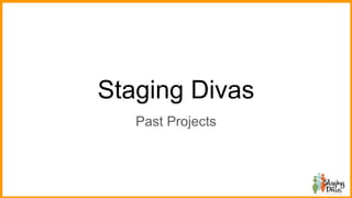 Staging Divas
Past Projects
 