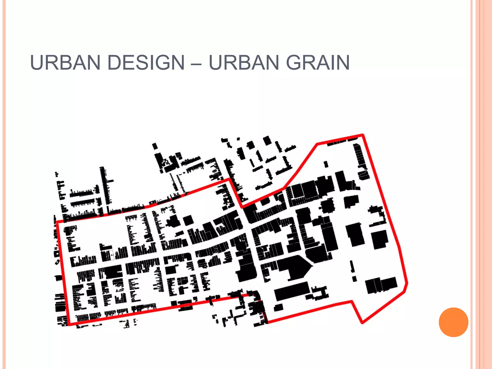 URBAN DESIGN – URBAN GRAIN
 
