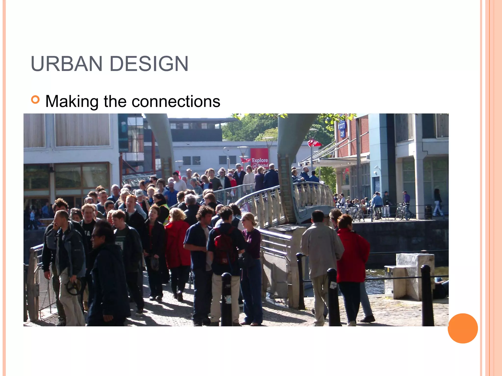 URBAN DESIGN
 Making the connections
 