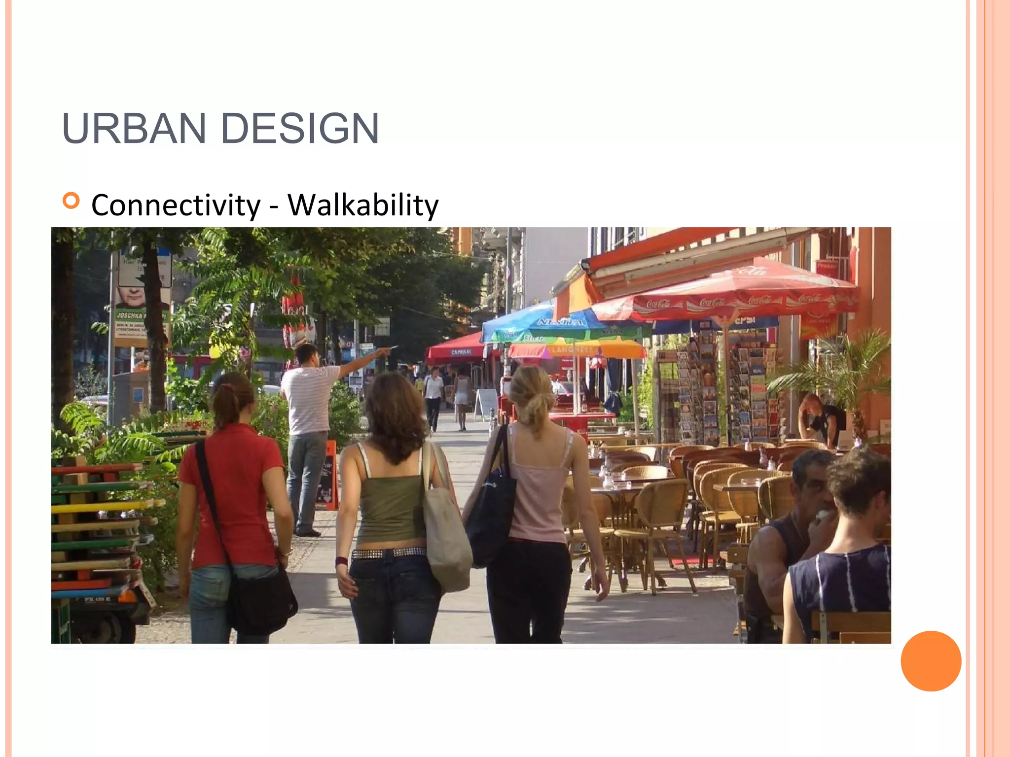 URBAN DESIGN
 Connectivity - Walkability
 