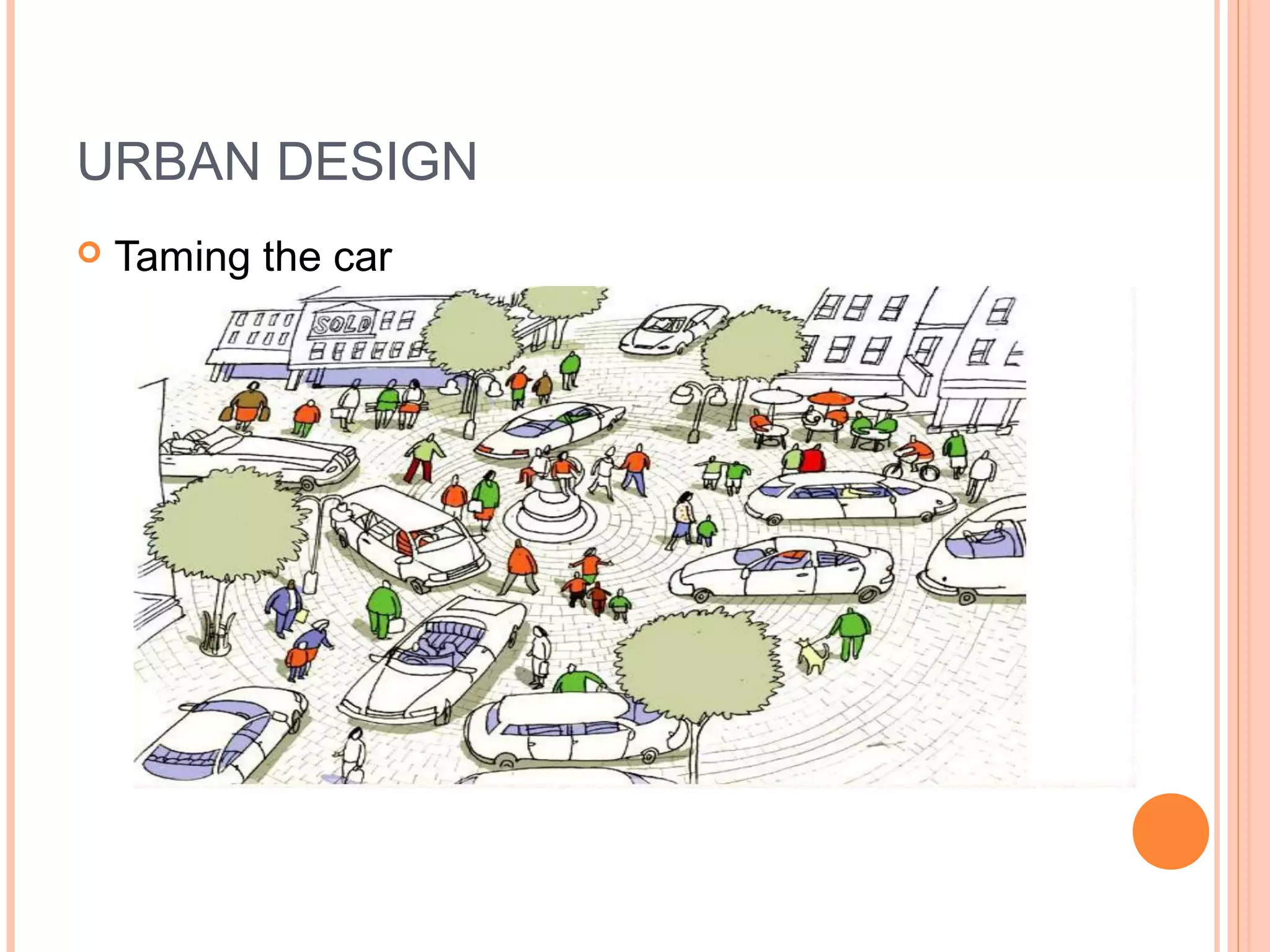 URBAN DESIGN
 Taming the car
 
