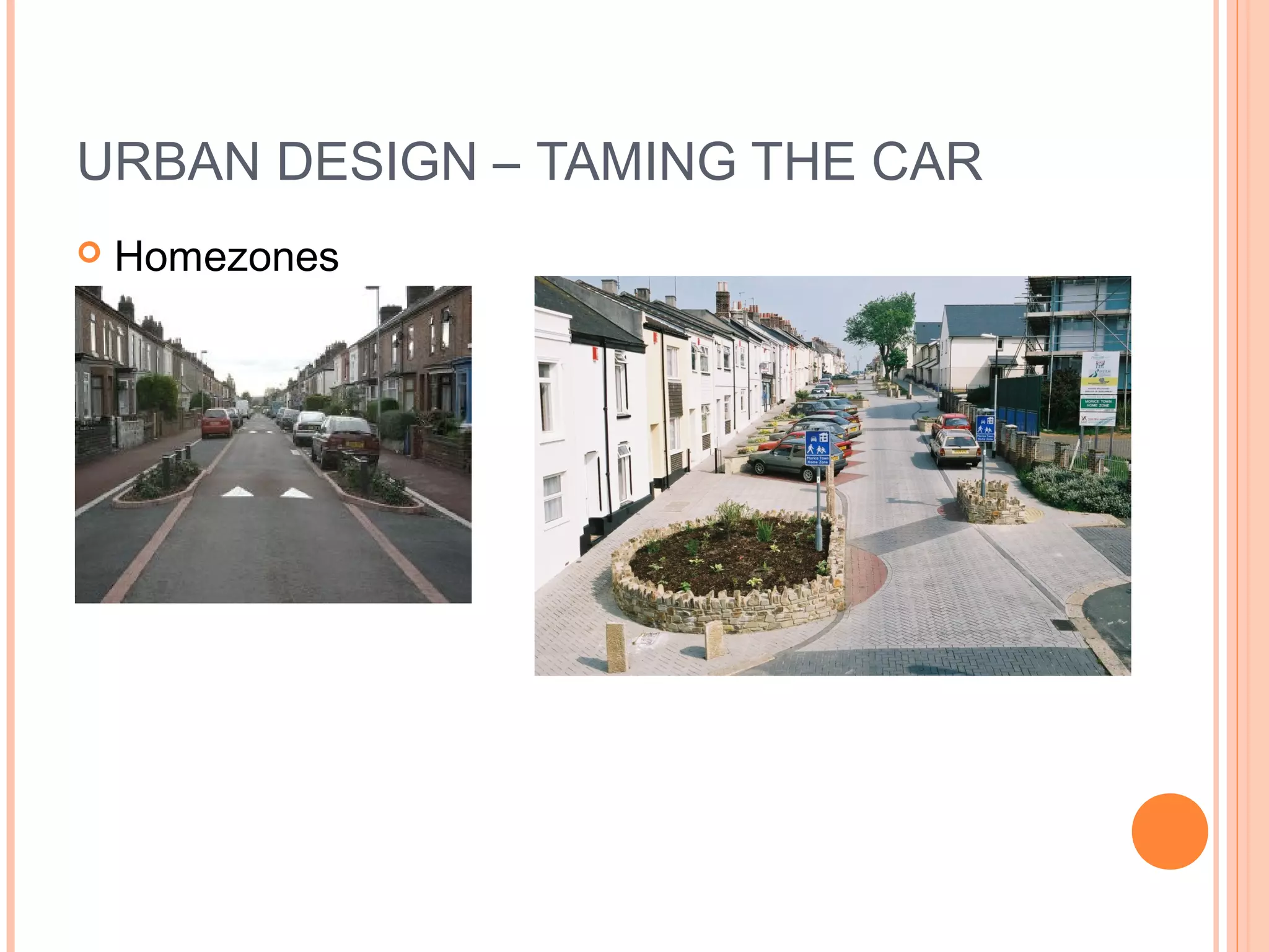 URBAN DESIGN – TAMING THE CAR
 Homezones
 