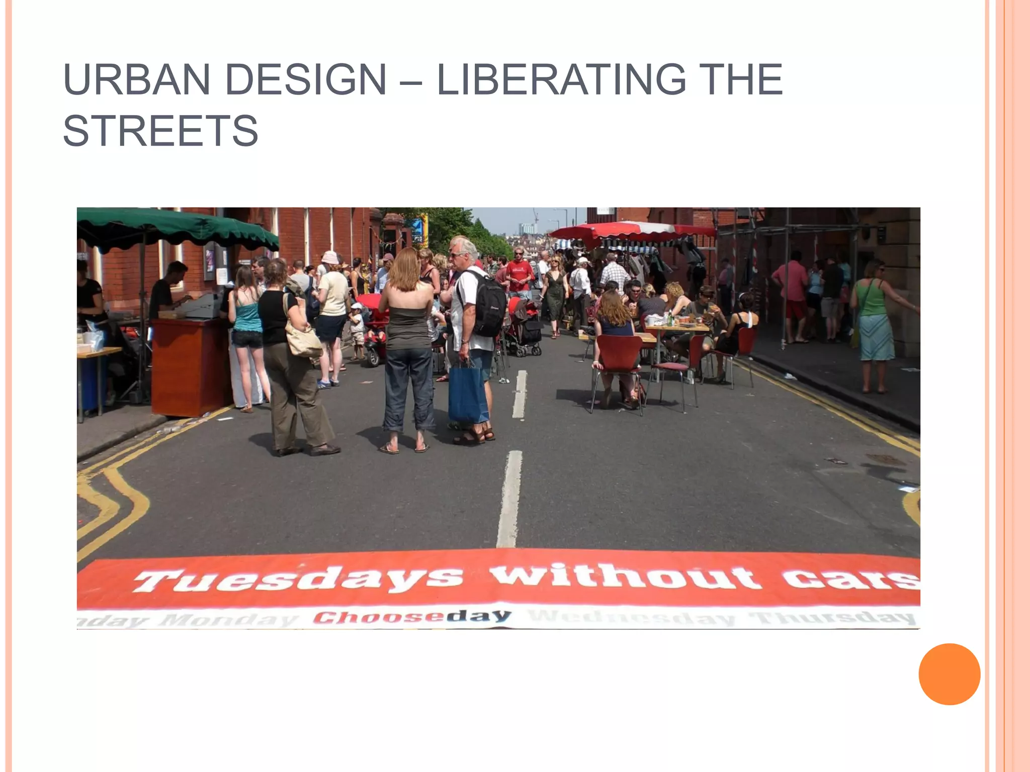 URBAN DESIGN – LIBERATING THE
STREETS
 