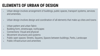 • Urban design involves arrangement of buildings, public spaces, transport systems, services
and amenities.
• Urban design...