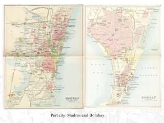 Port city: Madras and Bombay
 