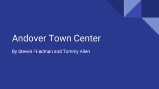 Andover Town Center
By Steven Friedman and Tommy Allen
 