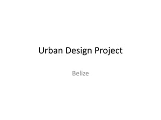 Urban Design Project Belize 