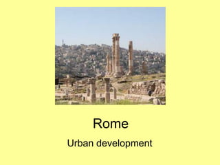 Rome
Urban development
 