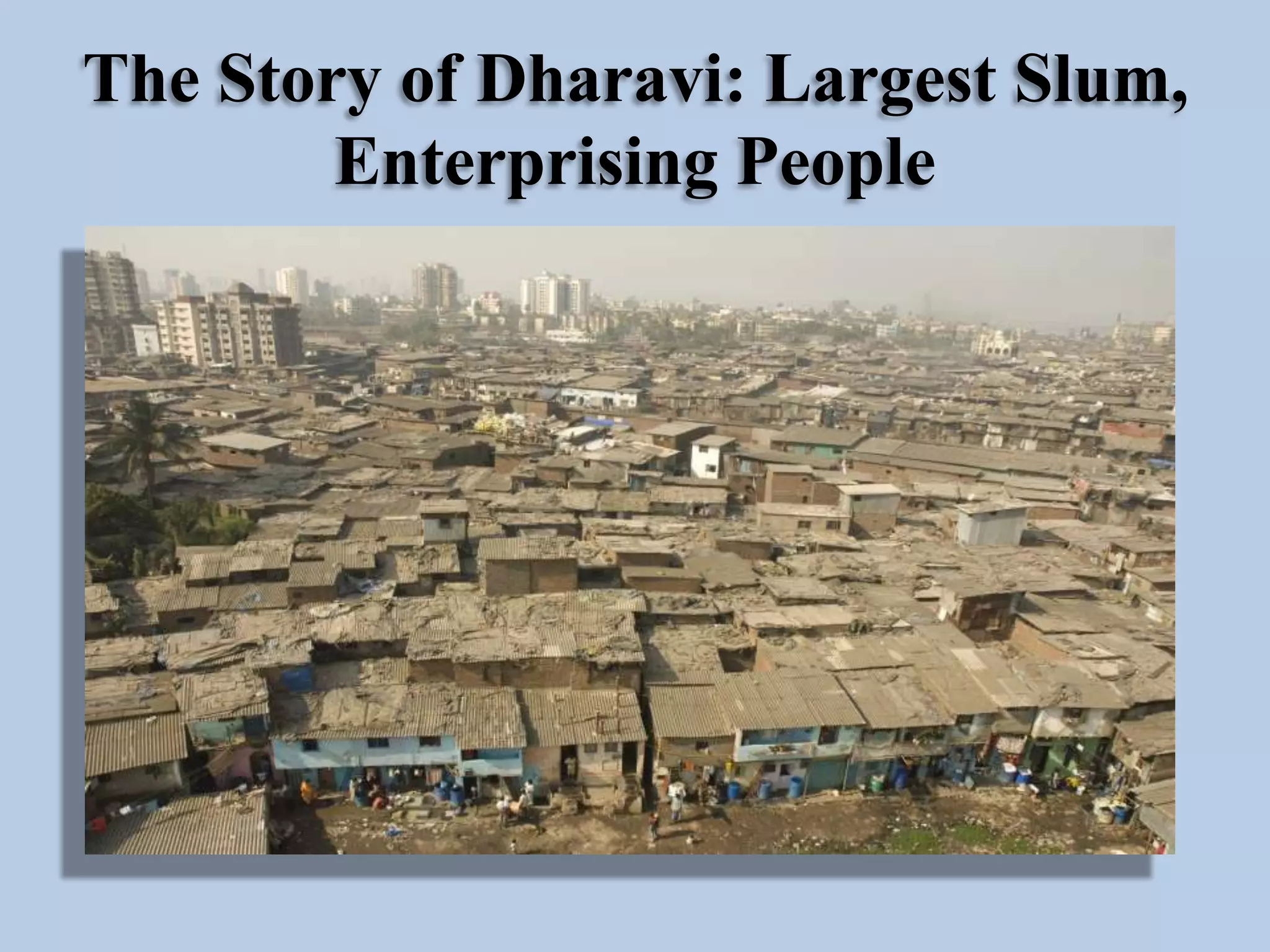 The Story of Dharavi: Largest Slum,
Enterprising People

 