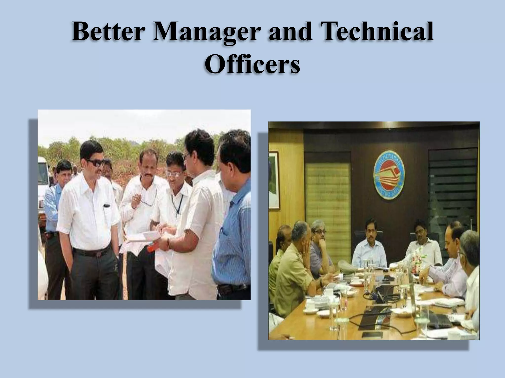 Better Manager and Technical
Officers

 