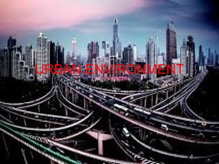 URBAN ENVIRONMENT
 