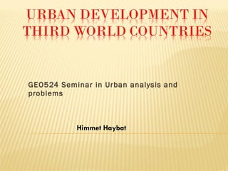GEO524 Seminar in Urban analysis and problems Himmet Haybat 