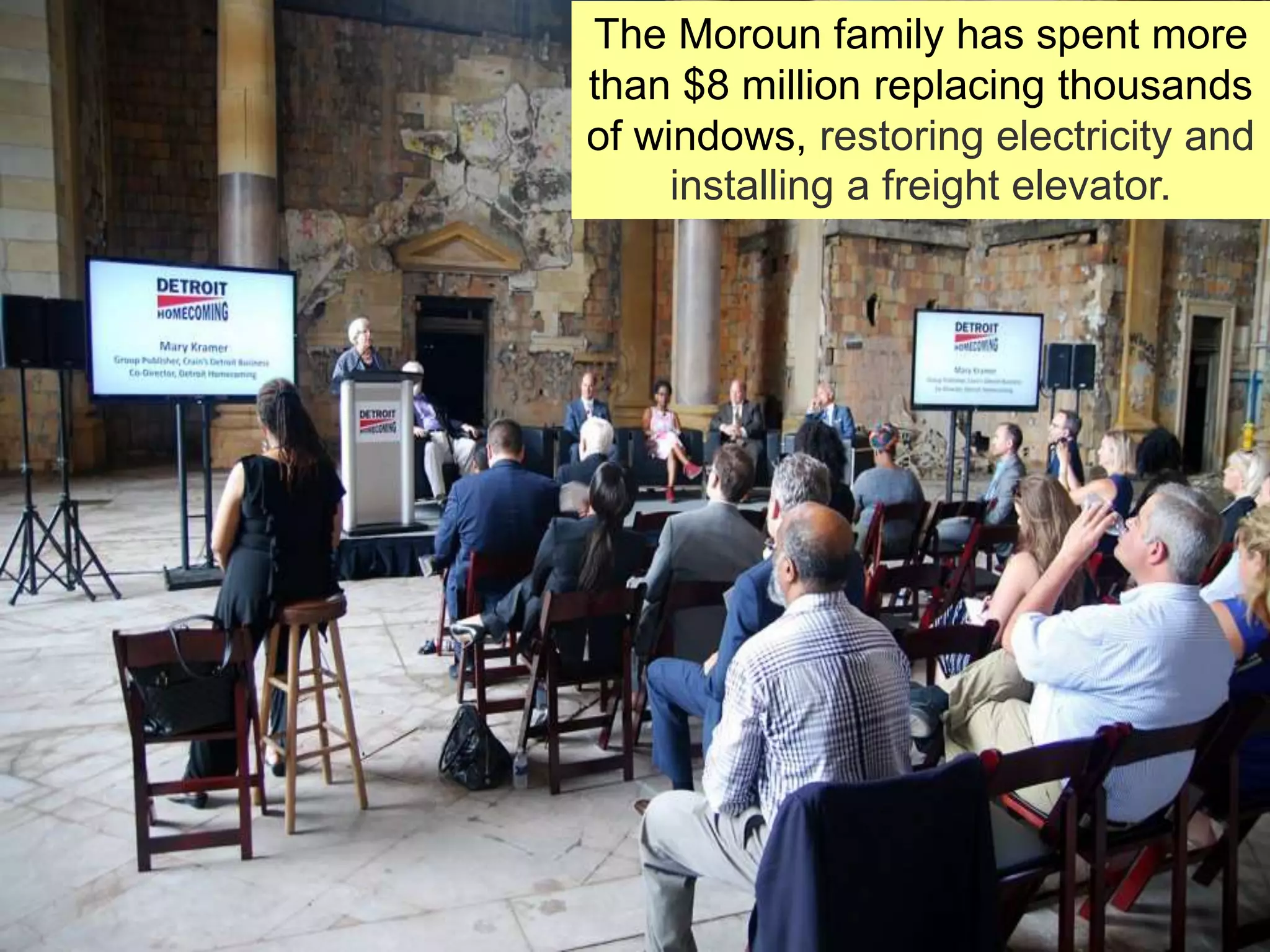 The Moroun family has spent more
than $8 million replacing thousands
of windows, restoring electricity and
installing a freight elevator.
 