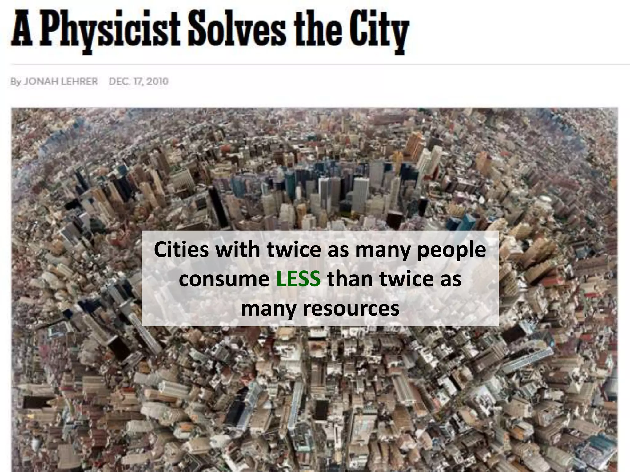 Cities with twice as many people
consume LESS than twice as
many resources
 