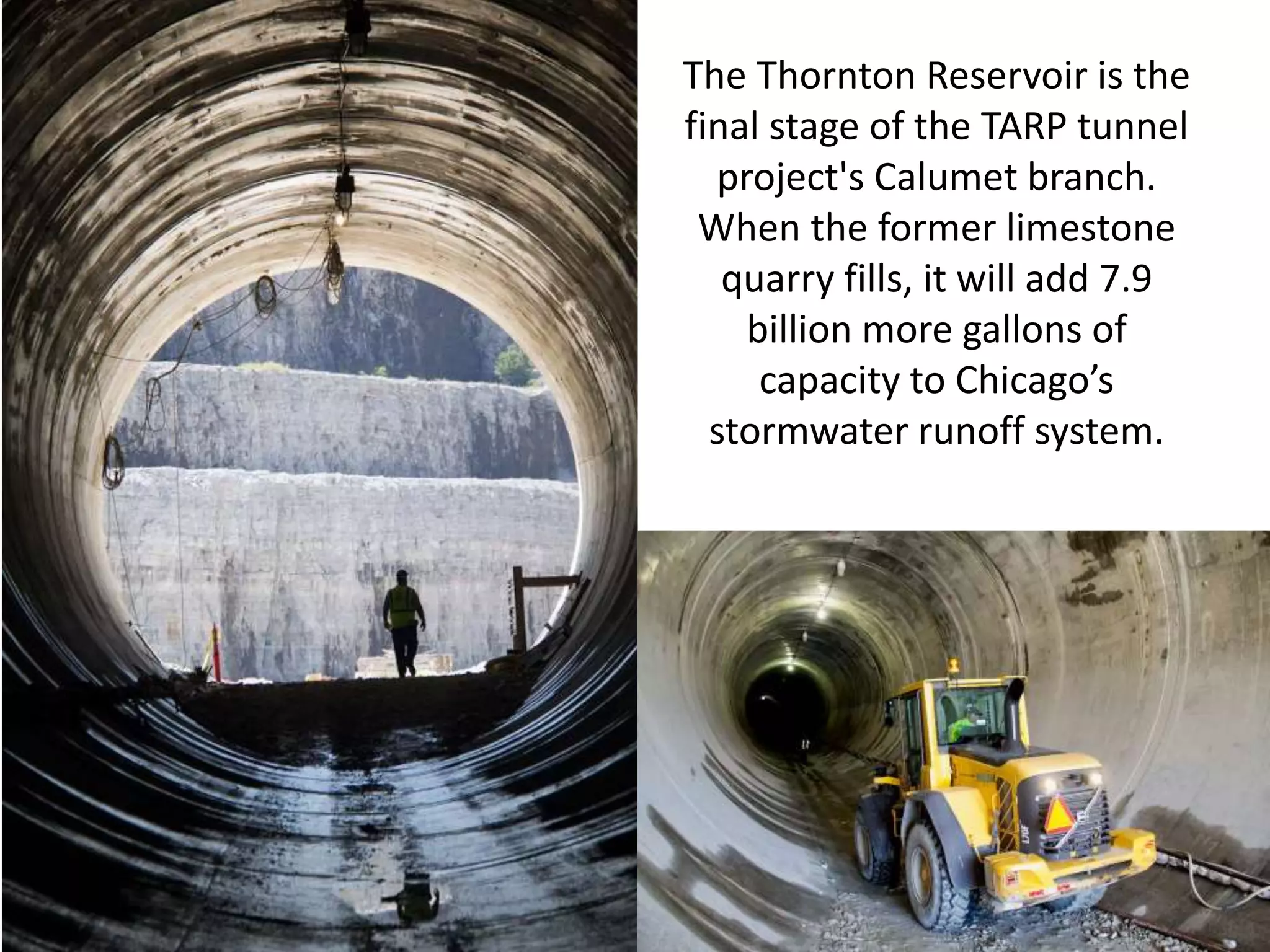 The Thornton Reservoir is the
final stage of the TARP tunnel
project's Calumet branch.
When the former limestone
quarry fills, it will add 7.9
billion more gallons of
capacity to Chicago’s
stormwater runoff system.
 