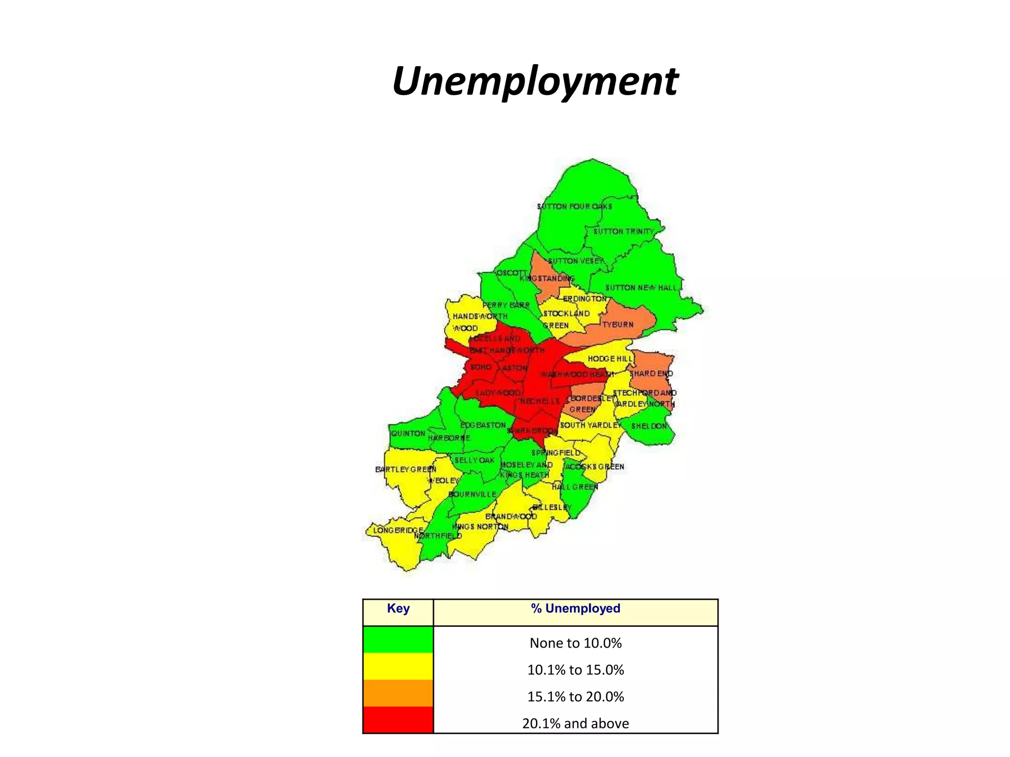 Unemployment




Key    % Unemployed

       None to 10.0%
      10.1% to 15.0%
      15.1% to 20.0%
      20.1% and above
 