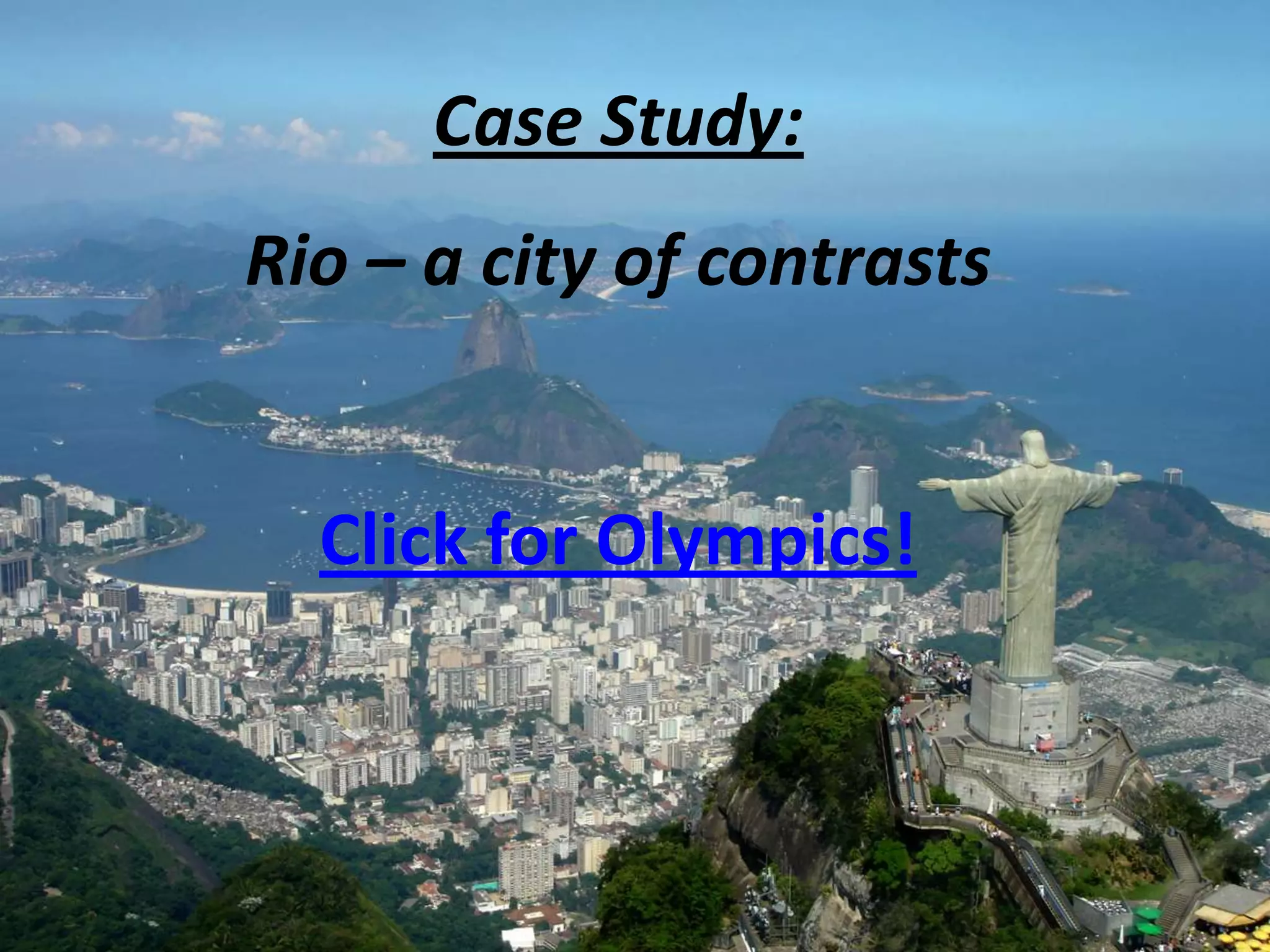Case Study:
Rio – a city of contrasts


  Click for Olympics!
 