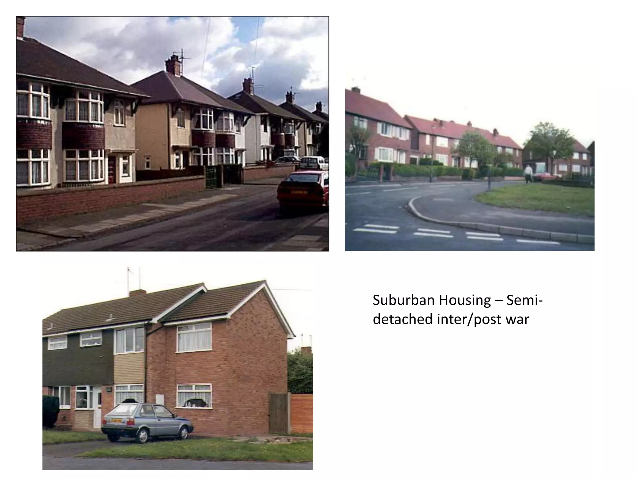 Suburban Housing – Semi-
detached inter/post war
 