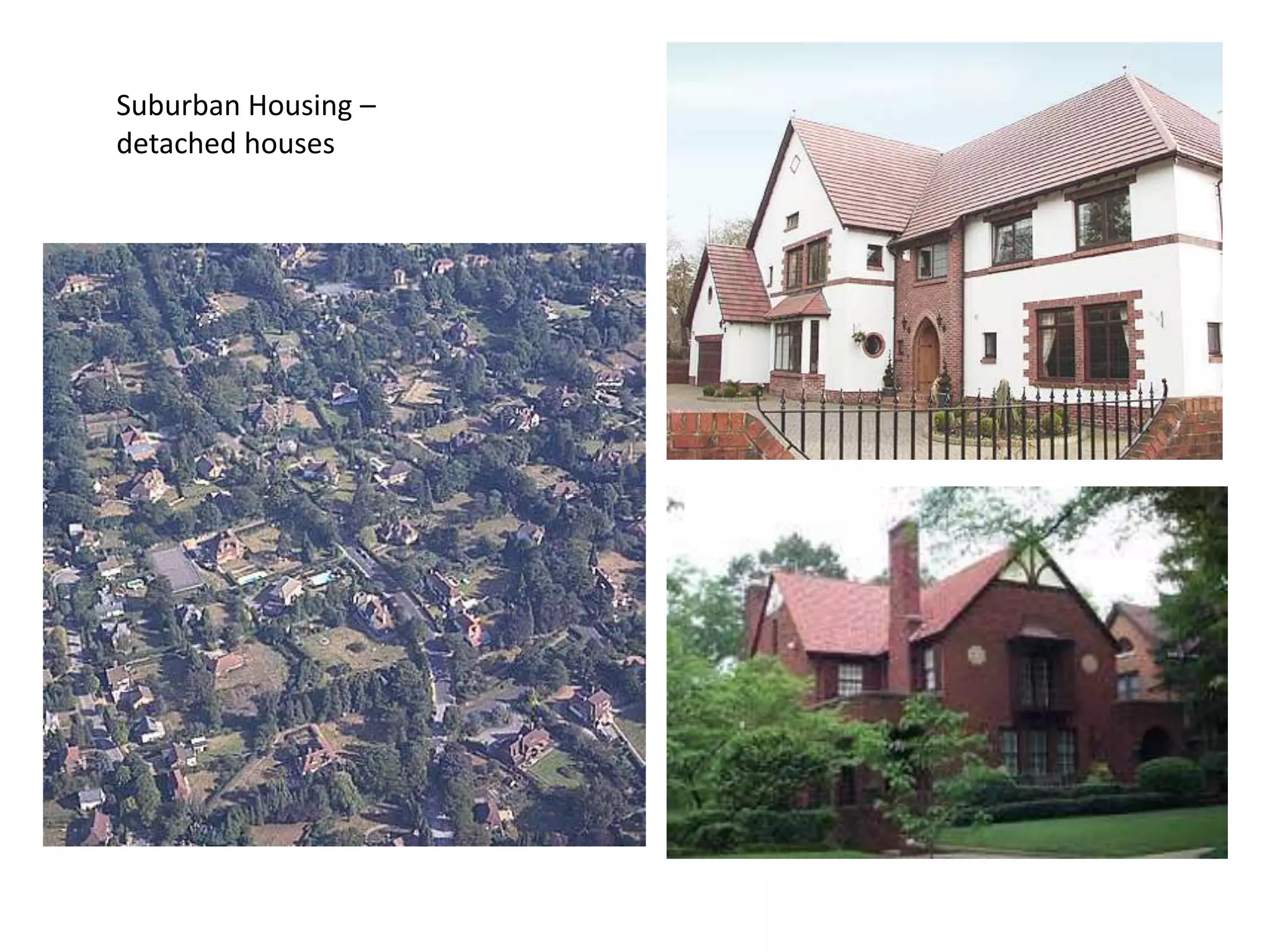 Suburban Housing –
detached houses
 