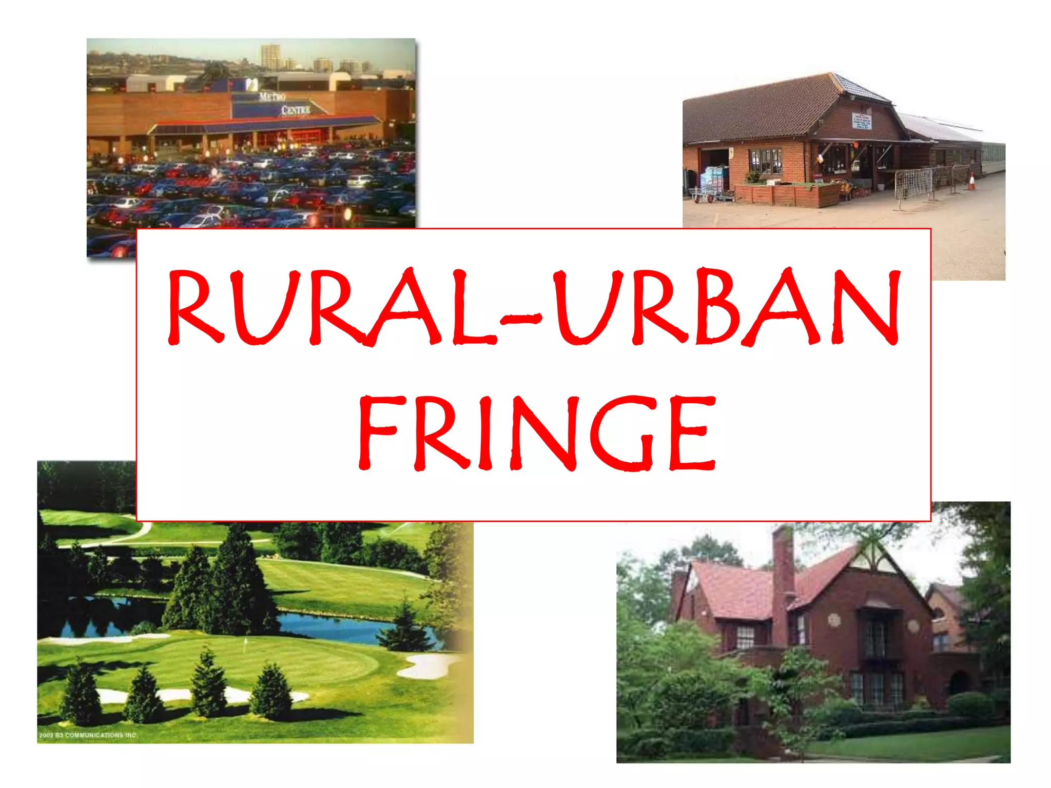 RURAL-URBAN
   FRINGE
 